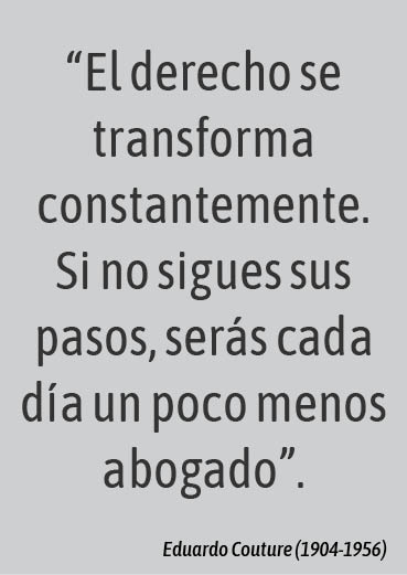  “El derecho se transforma constantemente. Si no sigues sus pasos, serás cada día un poco menos abogado